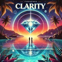 Clarity - Single - ItsMikeyMan