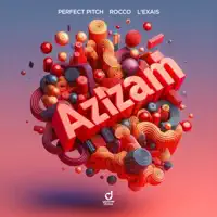 Azizam — Perfect Pitch, Rocco, L'EXAIS