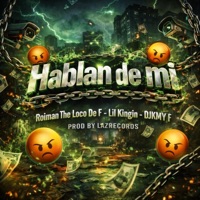 Hablan De Mi (feat. Roiman EL Loco Del F, lil king & Djkmy) - Single - LAZRECORDS