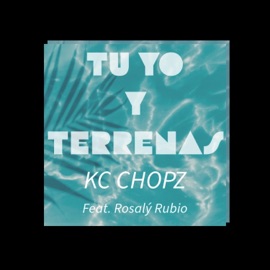 TU YO Y TERRENAS (feat. Rosaly Rubio) [Radio Edit] KC Chopz
