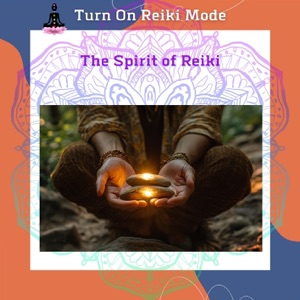 The Spirit of Reiki: Embrace the Essence of Energy Healing