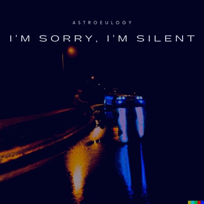 I'm Sorry, I'm Silent
