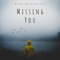 Missing You - Single - MightBeSketchy