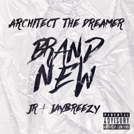 Brand New (feat. JR & Jaybreezy) Architect The Dreamer