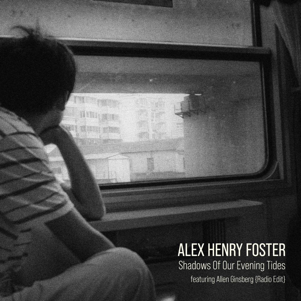 Обложка альбома «Shadows Of Our Evening Tides (feat. Allen Ginsberg) [Radio Edit] - Single» — Alex Henry Foster