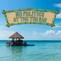 No Politics at the Tiki Bar