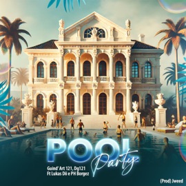 Pool Party (feat. Lukas Dii, Dg121, PH Borgez & Jweed) Guind'Art 121