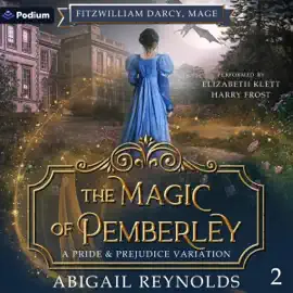 The Magic of Pemberley: Fitzwilliam Darcy, Mage, Book 2 (Unabridged)