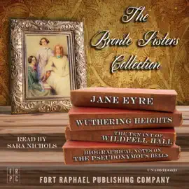 The Brontë Sisters Collection: Jane Eyre - Wuthering Heights - The Tenant of Wildfell Hall - Unabridged (Unabridged)