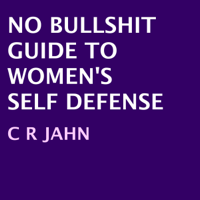 No Bullshit Guide to Women's Self Defense (Unabridged) - C. R. Jahn Cover Art