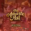 POR AMARTE ASI