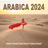 ARABICA 2024 - Arabic Oriental Deep House Chillout Desert - Various Artists