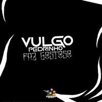 Vulgo Pedrinho Faz Gostoso - Single - DJ Jéh Du 9, MC Pedrinho ZL & Mc Lorin SP
