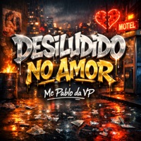 Desiludido do Amor - Single - Mc Pablo da Vp