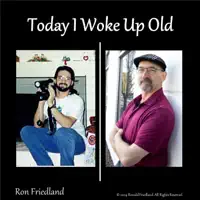 Today I Woke Up Old — Ron Friedland