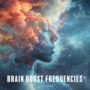 Brain Boost Frequencies: Cognitive Enhancement, Sound Therapy Brainwaves, Miracle Frequencies