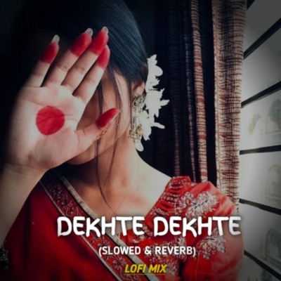 Lofi Mix - Dekhte Dekhte (Lofi Mix)