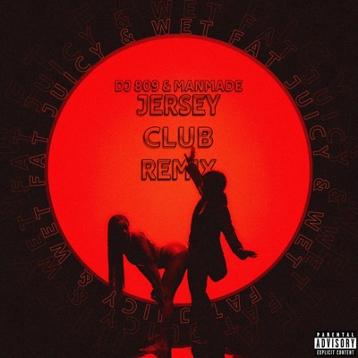 Fat Juicy & Wet Jersey Club (feat. ManMade) - Single