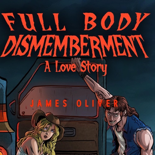 Full Body Dismemberment: A Love Story (Unabridged) cover