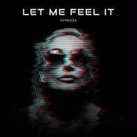 Let Me Feel It - Single - HYPNOZA