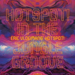 HOTSPOT! In The Jungle Groove (feat. Eric Vloeimans' HOTSPOT!, Jerome Hol, Phaedra Kwant, Sjoerd van Eijck & Pascal Vermeer) [Live]