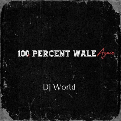 Dj World - 100 Percent Wale Again