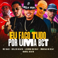Eu Faço Tudo por uma Bct (feat. Daniel Oxato) - Single - Lekinho no Beat, Bielzin oxato, Trovão no Beat & MC Saci