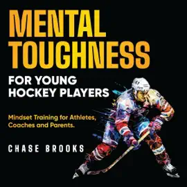 Mental Toughness for Young Hockey Players: Mindset Training for Athletes, Coaches and Parents (Unabridged)