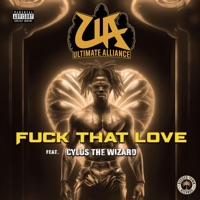 Fuck That Love (feat. Cylus The Wizard) - Single - Ultimate Alliance