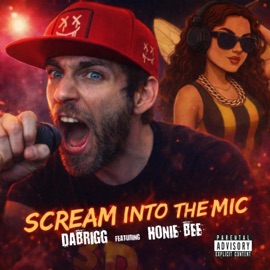Scream Into The Mic (feat. Honie Bee) Dabrigg