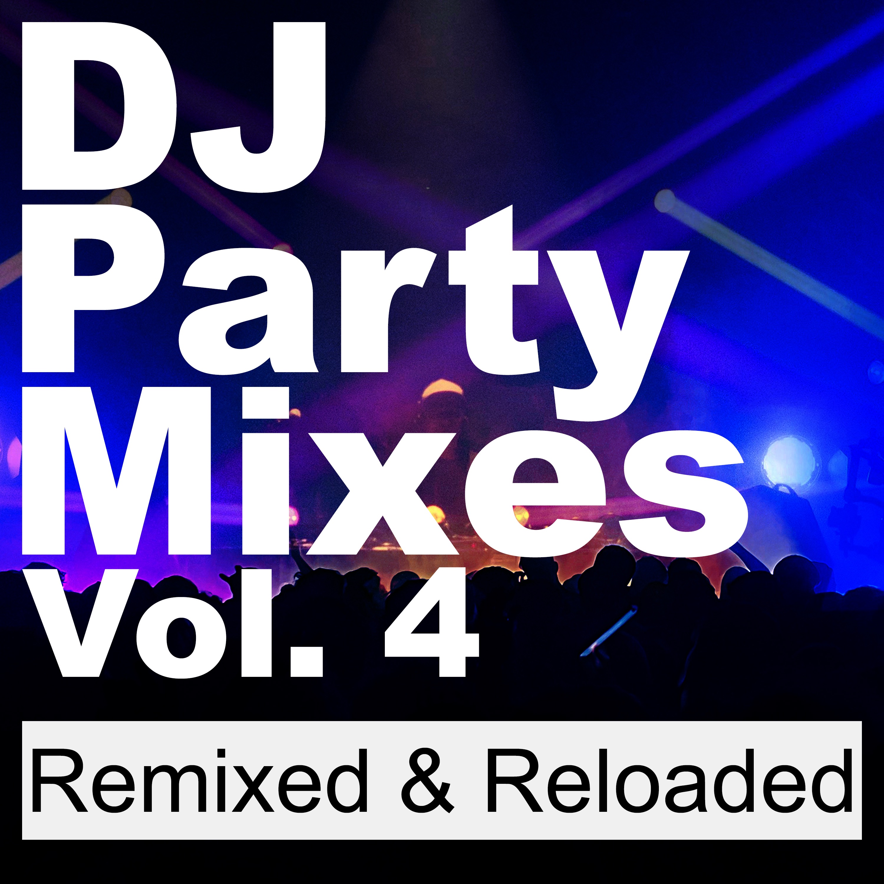 DJ Party Mixes, Vol. 4 (Remixed & Reloaded)