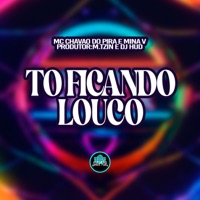 To Ficando Louco - Single - Mc Chavão do Pira & MinaV