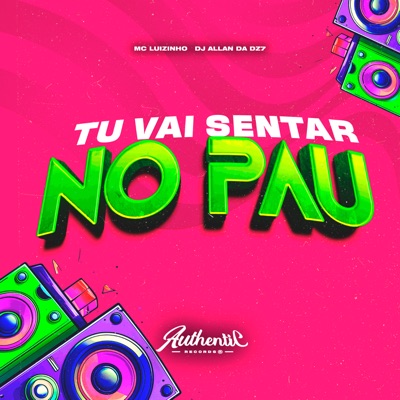 Tu Vai Sentar no Pau (feat. Mc Luizinho) - Single