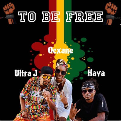 To Be Free (feat. Ultra j, Haya & Dj Teddy le Vybz) - Single
