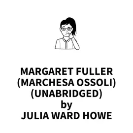 Margaret Fuller  (Marchesa Ossoli) (UNABRIDGED)