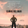 Gambling Man (Unabridged) - Lionel Barber