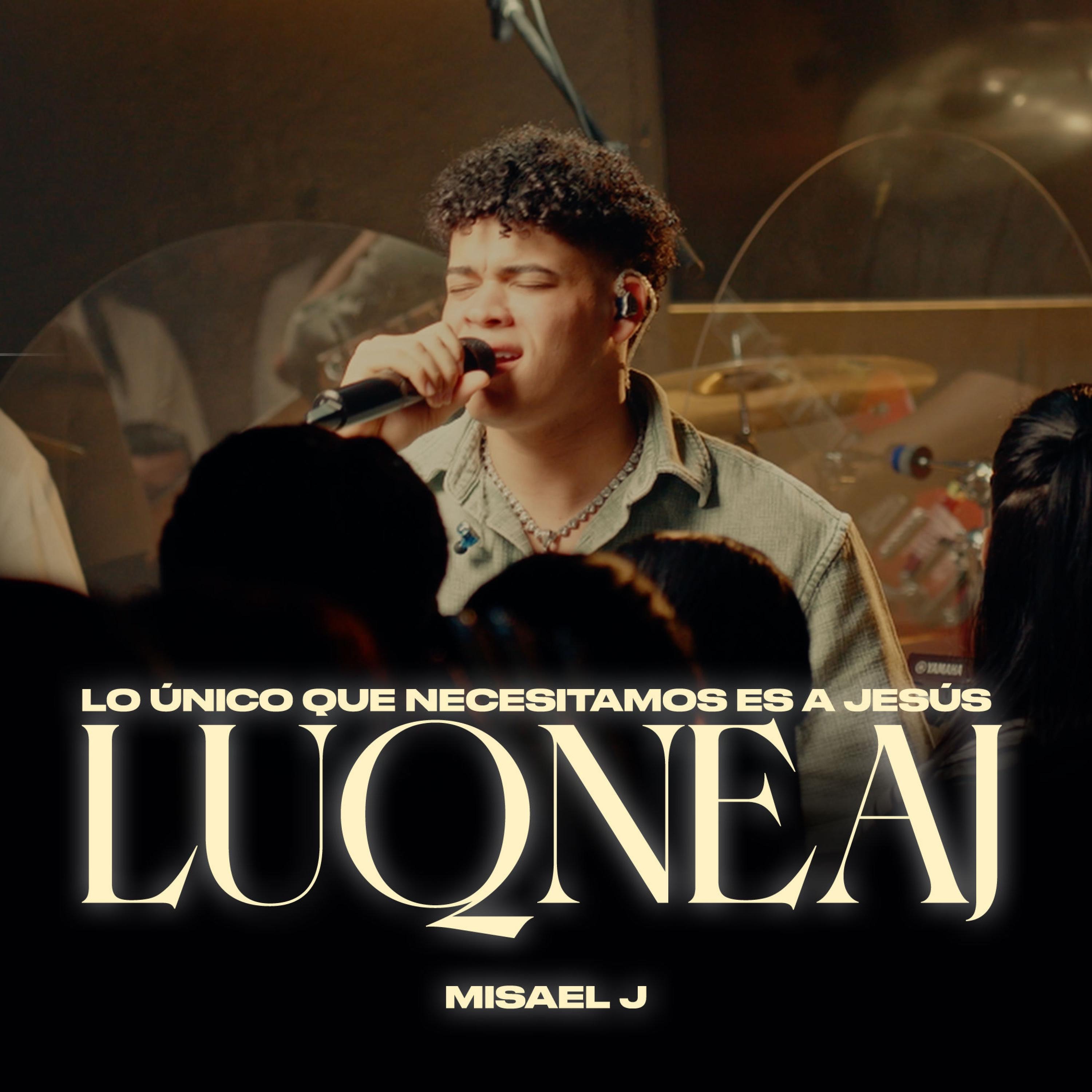 LUQNEAJ - Misael J | Live