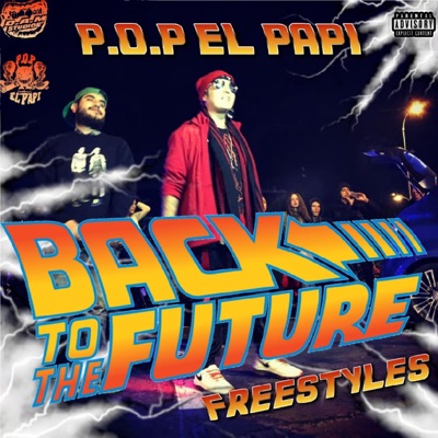 Back To The Future Freestyles w/ P.O.P EL PAPI (feat. P.O.P el Papi)