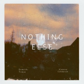 Nothing Else (feat. Ximena Calderon) Enmith Trejo