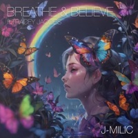 Breathe & Believe (feat. Tracey Jacobs) - Single - J-MILIC