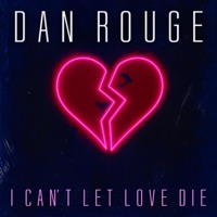 I Can't Let Love Die - Single - Dan Rouge
