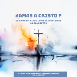 ¿Amas a Cristo?: El Amor a Cristo como Evidencia de la Salvación (Unabridged)
