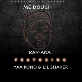 Me Dough (feat. Lil Shaker & Yaa Pono) Kay-Ara