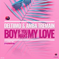 Boy If You Want My Love - Single - Deltiimo & Amba Tremain