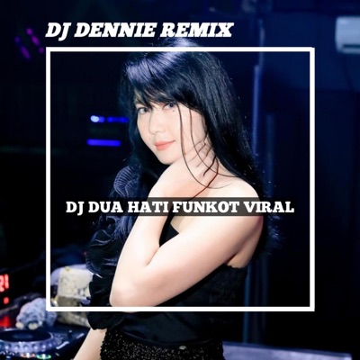 DJ DENNIE REMIX - DJ DUA HATI FUNKOT VIRAL