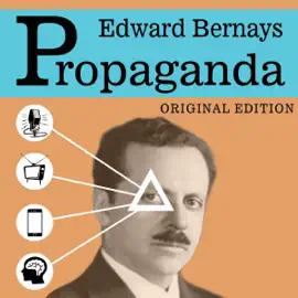 Propaganda by Edward Bernays: Annotated (Unabridged)