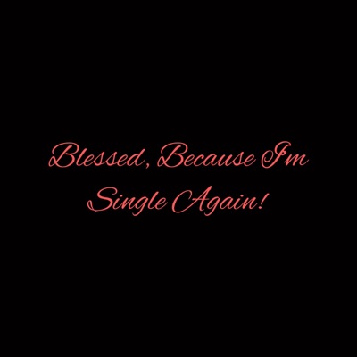 Blessed, Because I'm Single Again! (feat. Isaiah Showell) - Single