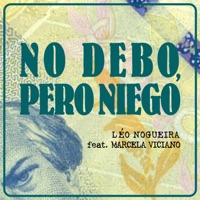 No Debo, Pero Niego (Não Devo, Mas Nego) [feat. Marcela Viciano] - Single - Léo Nogueira