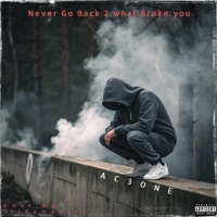 Never go back 2 what Broke you - Single - AC3One