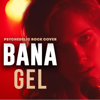 Psychedelic Rock Cover - Bana Gel artwork